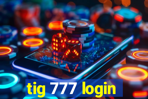 tig 777 login